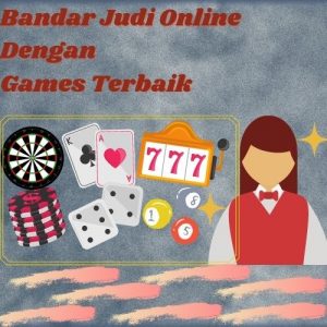 Bandar Judi Online dengan games terbaik